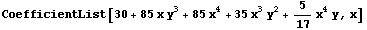 CoefficientList[30 + 85x y^3 + 85x^4 + 35x^3y^2 + 5/17x^4y, x]