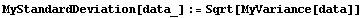 MyStandardDeviation[data_] := Sqrt[MyVariance[data]]