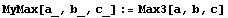 MyMax[a_, b_, c_] := Max3[a, b, c]