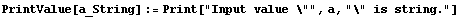 PrintValue[a_String] := Print["Input value \"", a, "\" is string."]