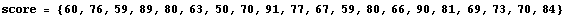 score = {60, 76, 59, 89, 80, 63, 50, 70, 91, 77, 67, 59, 80, 66, 90, 81, 69, 73, 70, 84}