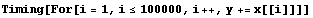 Timing[For[i = 1, i≤100000, i ++, y += x[[i]]]]