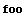 foo