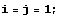 i = j = 1 ;