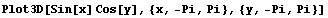 Plot3D[Sin[x] Cos[y], {x, -Pi, Pi}, {y, -Pi, Pi}]